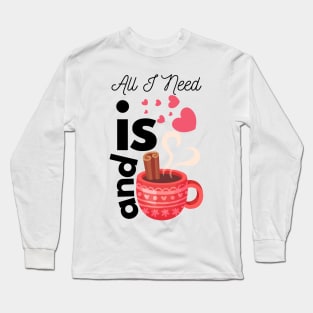 All I Need Is Love And Hot Cocoa Long Sleeve T-Shirt